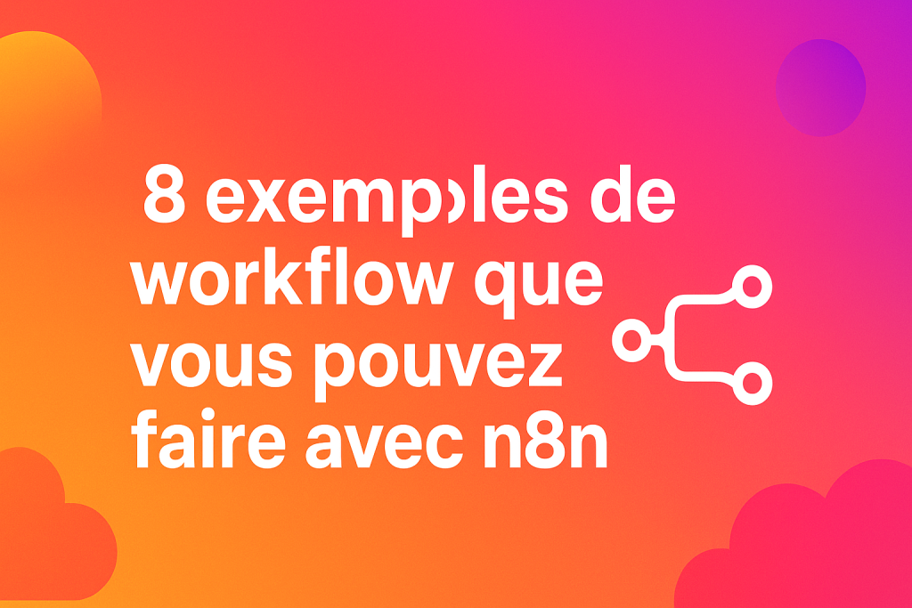 8 exemples de workflow que vous pouvez faire avec n8n